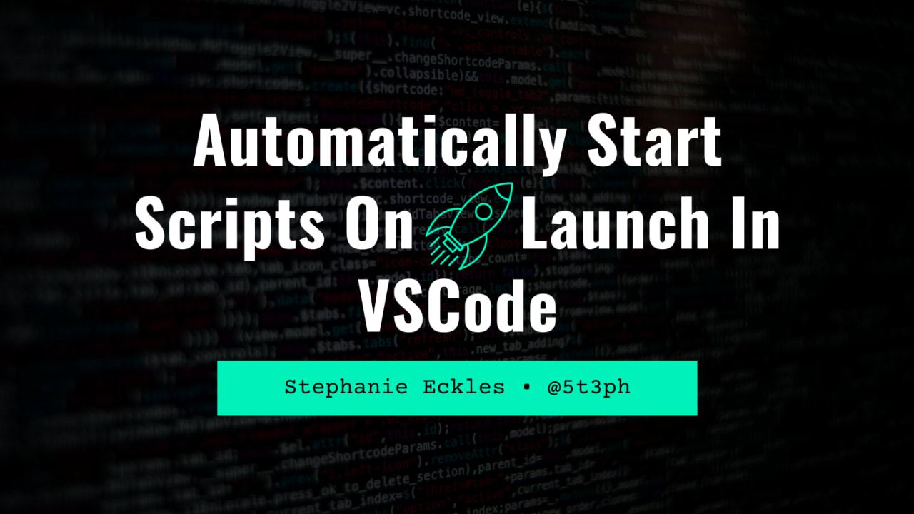 Automatically Start Scripts On Launch In Vscode Dev Community