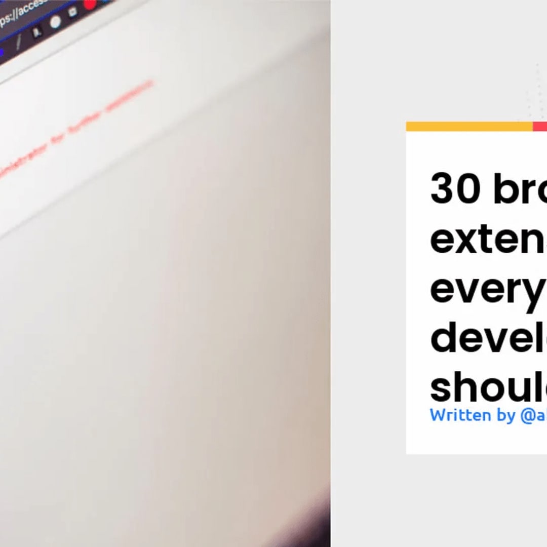 30 Chrome extensions every developer must have, by Abhiraj Bhowmick