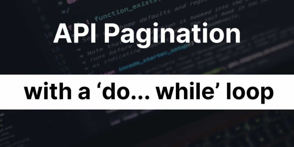 How To Use A Do While Loop For Api Pagination Dev