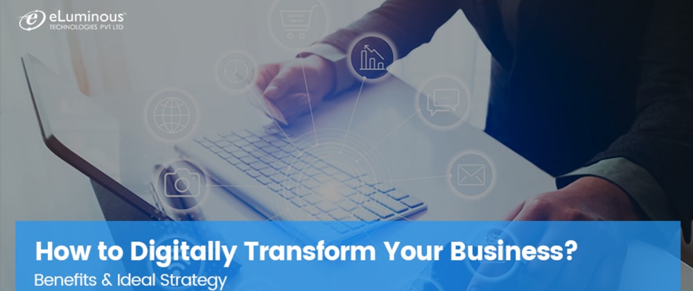 Cover image for How to Digitally Transform Your Business? Benefits & Ideal Strategy