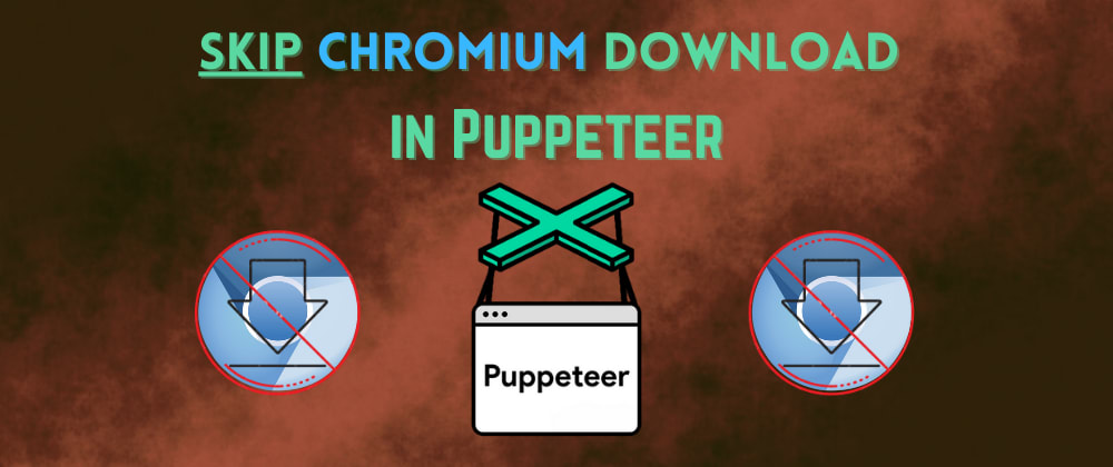 ⚡ How to skip Chromium download in Puppeteer?