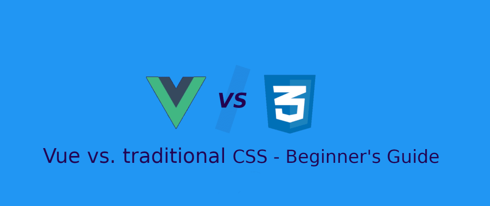 Cover image for Vue vs Traditional CSS - Beginner's Guide