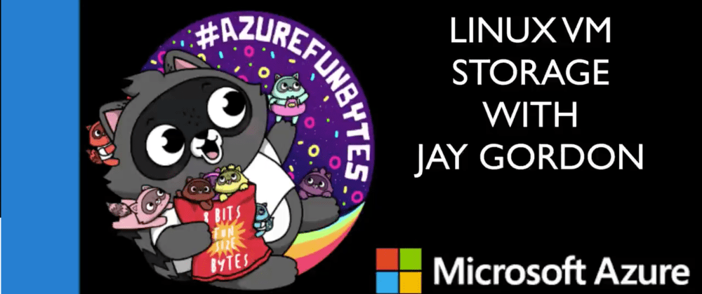Cover image for AzureFunBytes Episode 7 - @Azure Linux Storage with @otterbook