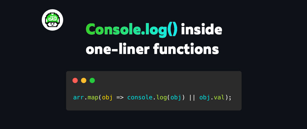 Cover image for Easy console.log() inside one liner functions
