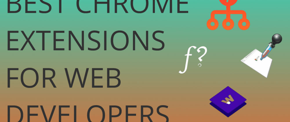 Cover image for Chrome Extensions Every Developer Should Have