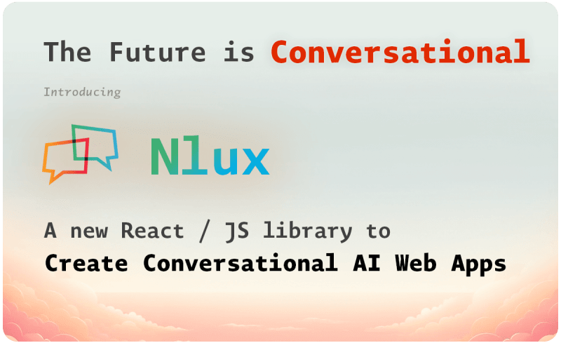 Nlux ― A new new React / JS library to create conversational AI web apps