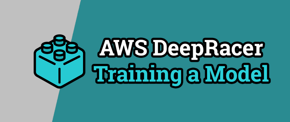 Cover image for AWS DeepRacer - Training a Model