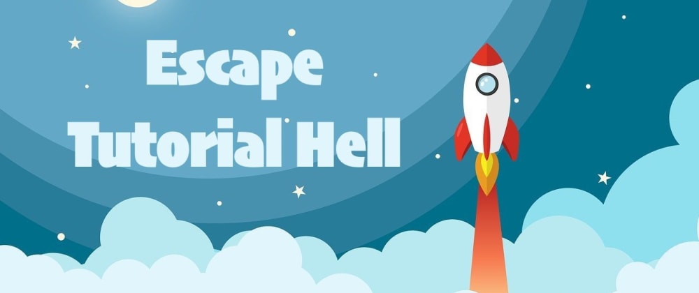 Cover image for A Definitive Guide for Escaping Tutorial Hell