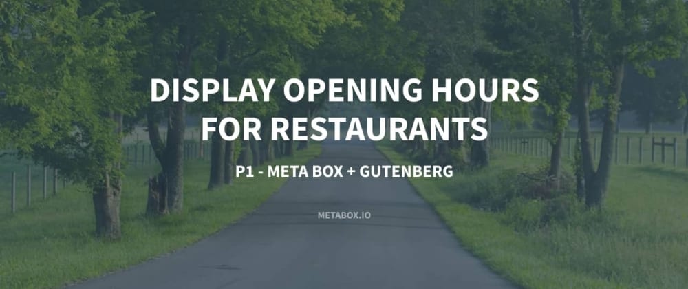 How to Display Opening Hours for Restaurants - P1 - Using Meta Box + Gutenberg