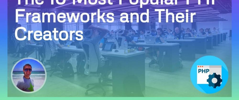 The 10 Most Popular PHP Frameworks and Their Creators