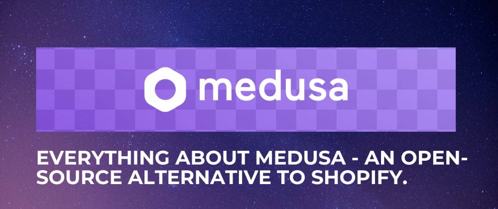 Cover Image for Everything About Medusa - An Open-Source Alternative to Shopify