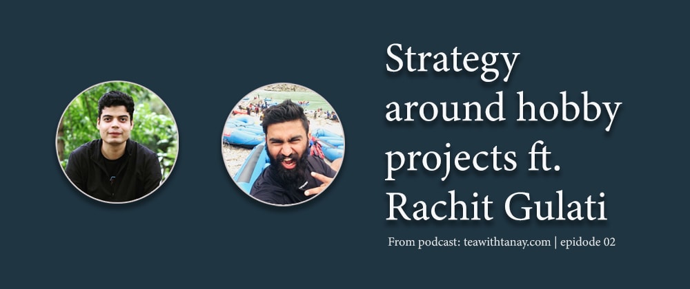 Cover image for Strategy around Hobby Projects ft. Rachit Gulati | Episode 2