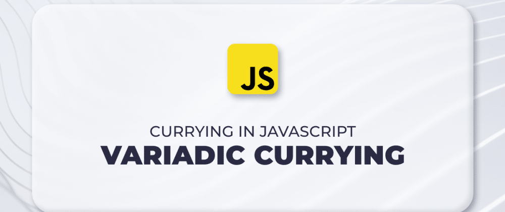 Cover image for Variadic Currying in JavaScript