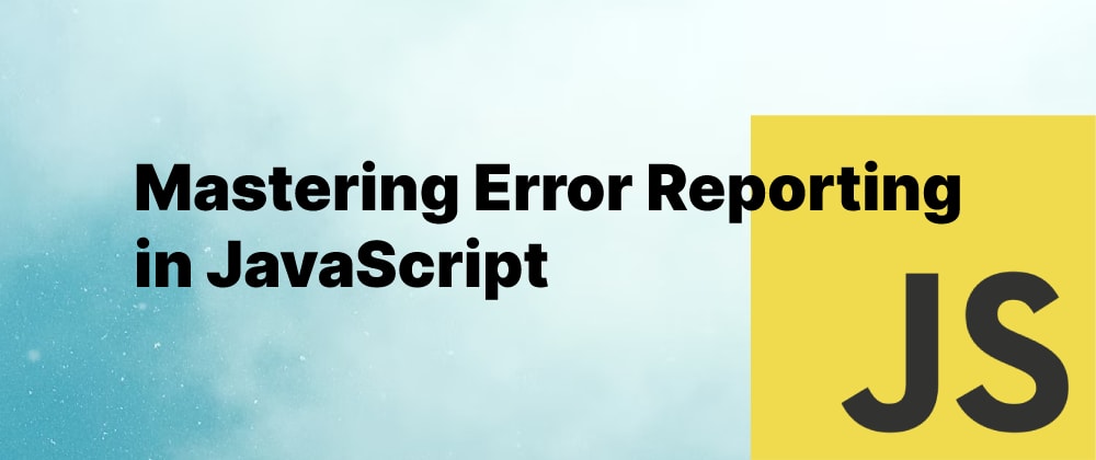 JavaScript Errors - A Comprehensive Guide to master Error Handling