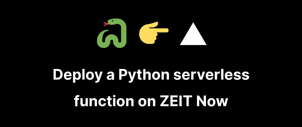 Cover image for Deploy a Python serverless function on ZEIT Now