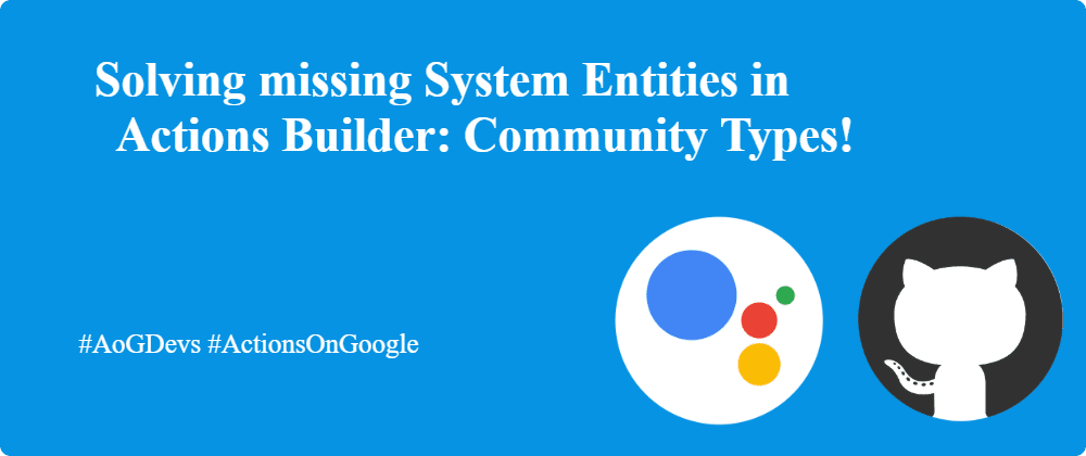 Solving missing System Entities in Actions Builder: Community Types!