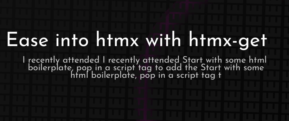 Cover image for Ease into htmx with htmx-get