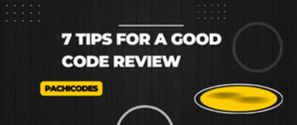 Cover image for 7 tips for a good code review