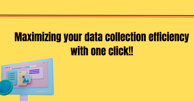 Maximising your Data collection efficiency with One click!!