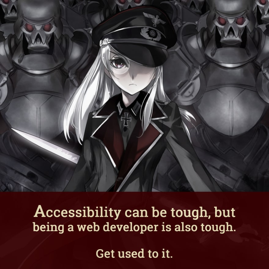 "accessibility can be tough, but being a web developer is also tough. Get used to it."