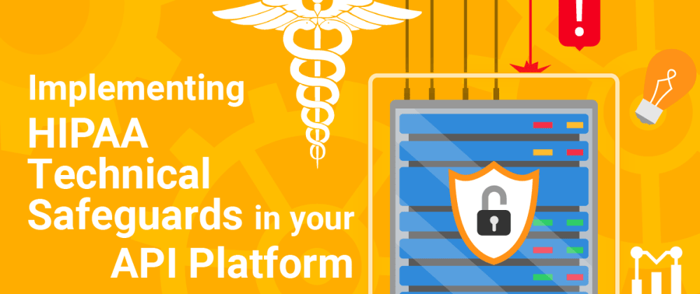 Cover image for Implementing HIPAA Technical Safeguards in your API Platform