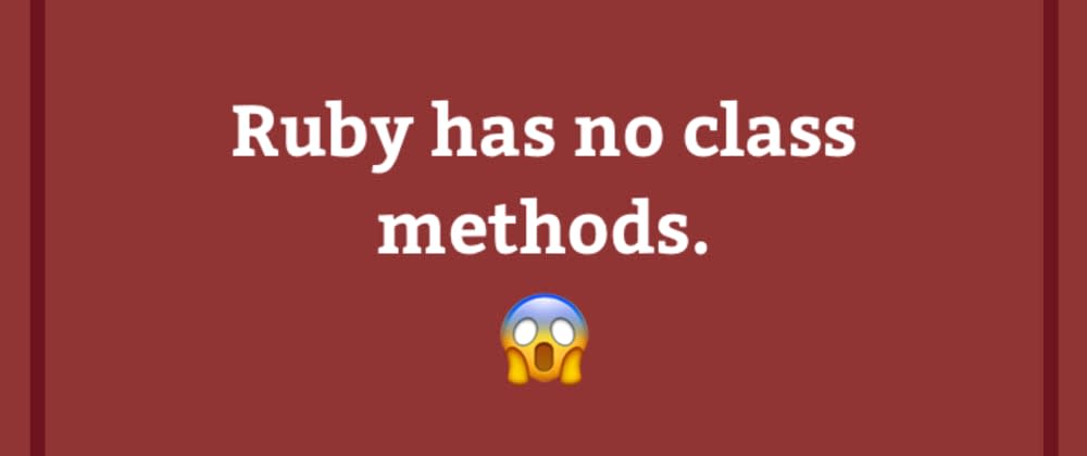 Cover image for Ruby has no class methods