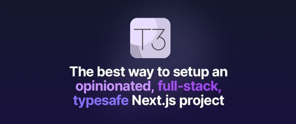Cover image for Why I chose T3 stack as the full-stack to build the react app