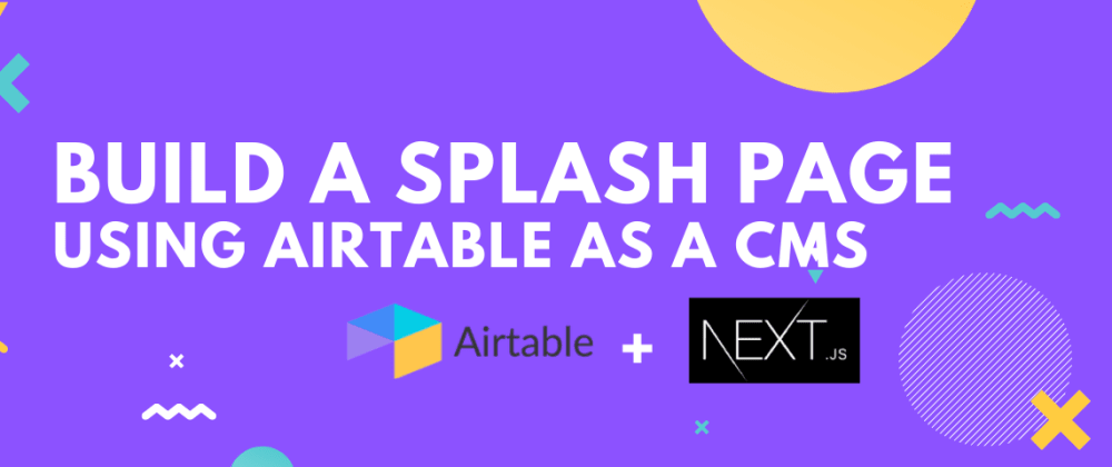 Build a Splash Page with Next.js using Airtable as a CMS.