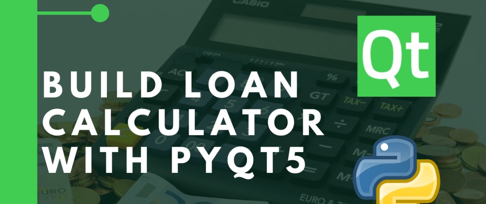 Cover image for Build a Loan Calculator  - PyQT5 [Python]