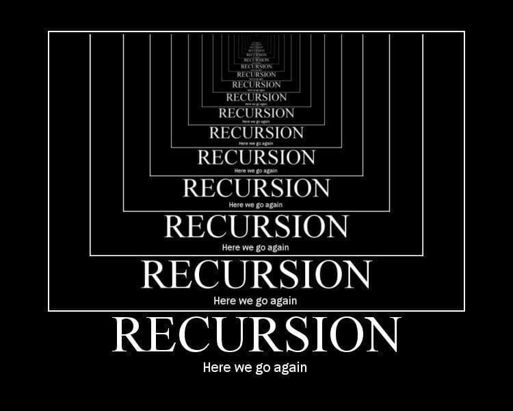 inspirational poster about "Recursion" — it shows a picture of the "Recursion, he were go again" over and over again inside of itself