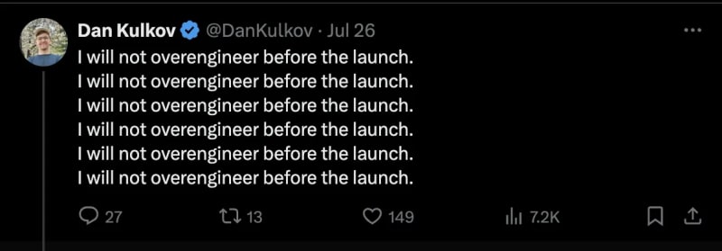 I will not overengineer before the laounch. Dan Kulkov tweet