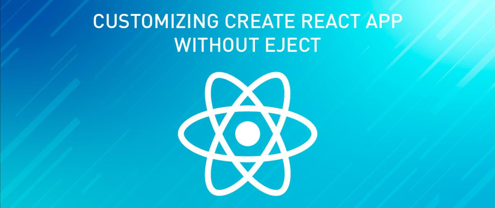 Cover image for Customizing Сreate React App without Eject