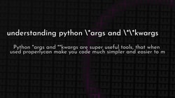 article cover for <br>
 understanding python \*args and \*\*kwargs<br>
