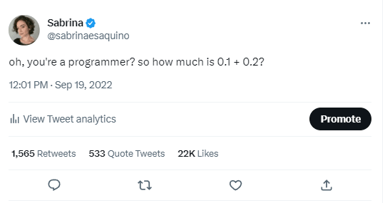 tweet @sabrinaesaquino "oh, you're a programmer? so how much is 0.1 + 0.2?"