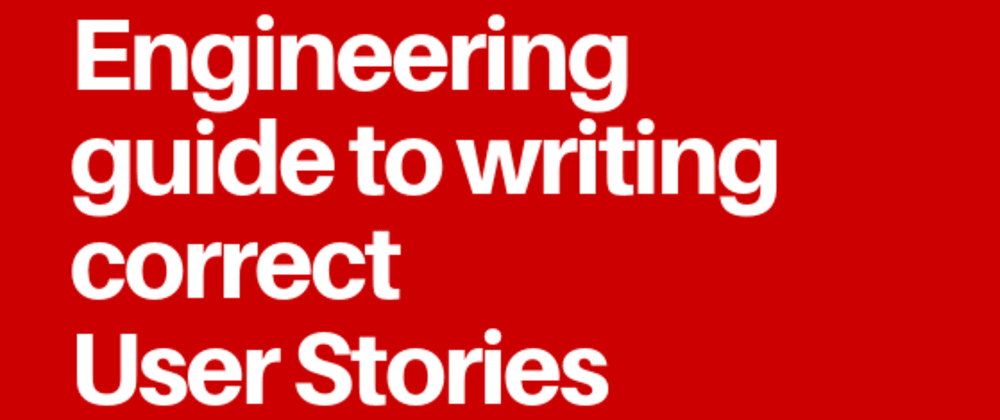 Cover image for Engineering guide to writing correct User Stories