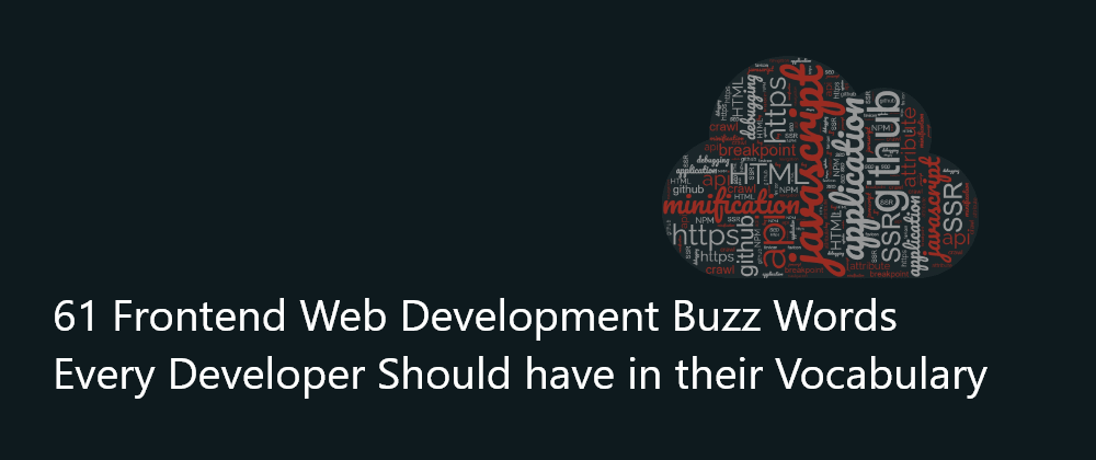 Cover image for 61 Frontend Web Development Buzz Words every Developer Should have in their Vocabulary