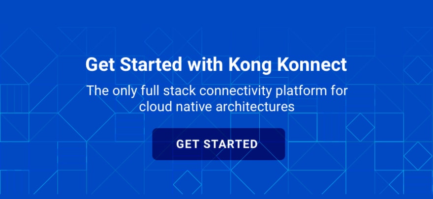 Get Started with Kong Konnect - The only full stack connectivity platform for cloud native architectures