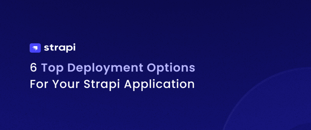 Cover image for 6 Top Deployment Options For Your Strapi Application