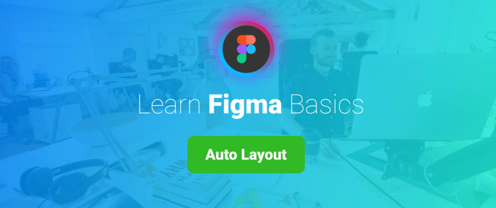 Cover image for Learn Figma Basics, Part 4: Auto Layout.