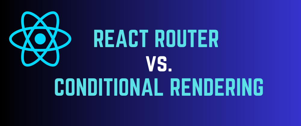 Choosing the Best Approach: React Router vs. Conditional Rendering for ...