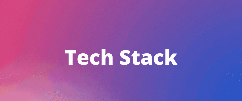 Cover image for Let's explore different tech stacks