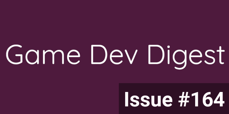 Game Dev Digest Issue #164 - Tips And More Tips