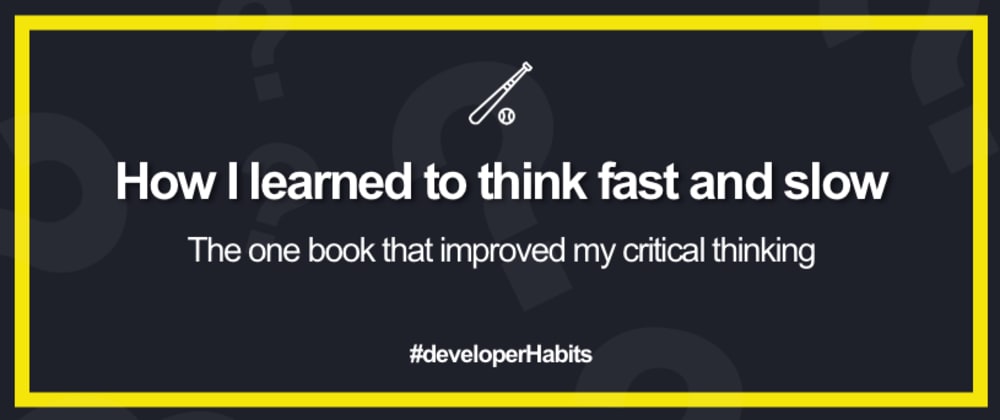 How I Learned To Think Fast And Slow The One Book That Improved My Critical Thinking Dev