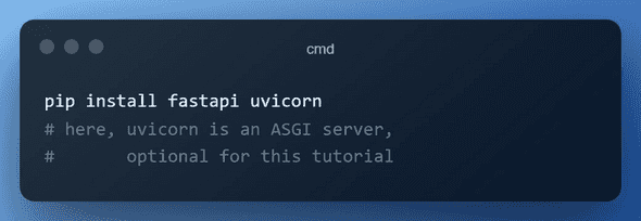 installing the dependencies - pip install fastapi uvicorn