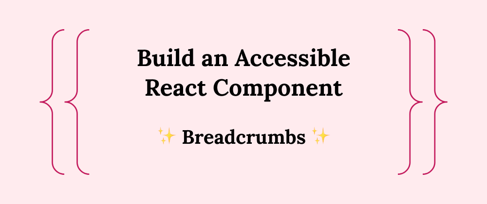 Cover image for Build an Accessible React Component: Part 1 - Breadcrumbs