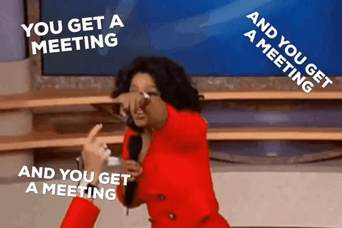 Everybody gets a meeting