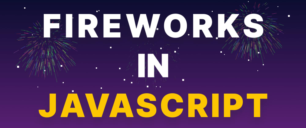 Learn How to Make Colorful Fireworks in JavaScript