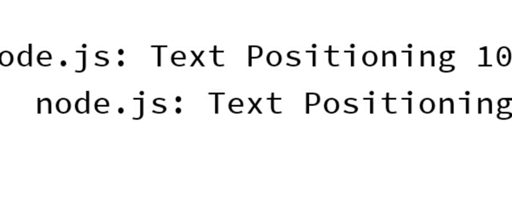 Cover image for node.js: Text Positioning 101