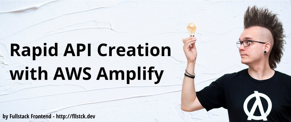 Rapid API Creation with AWS Amplify