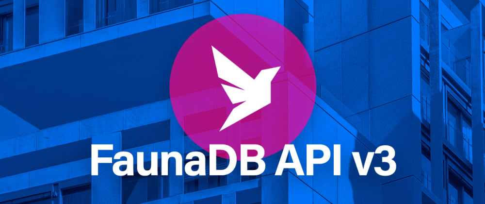 Cover image for Announcing FaunaDB API v3